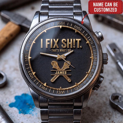 Custom Watch - Personalized I Fix Sh!T Watch for Men - Ideal Gift for Handyman & DIY Dad