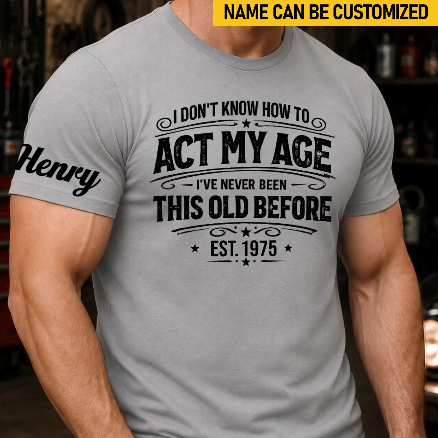 Custom T-Shirt - Personalized Birthday Gifts For Husband, Son, Grandson, Brother, Grandpa, Dad, Yourself - Classic Never Outdated