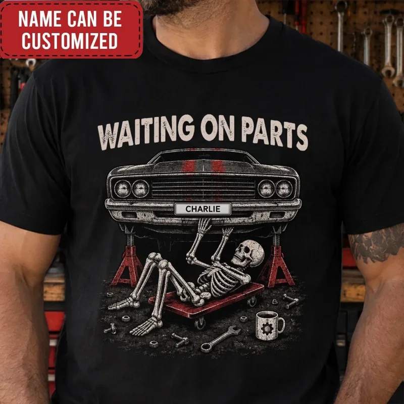 Custom T-shirt, Hoodie - Personalized Birthday Gifts For Husband, Son, Grandson, Brother, Grandpa, Dad, Yourself, Mechanic - Waiting On Parts Forever